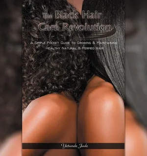 THE BLACK HAIR CARE REVOLUTION by YETUNDE JUDE